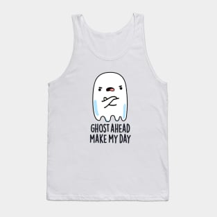 Ghost Ahead Make My Day Cute Ghost Pun Tank Top